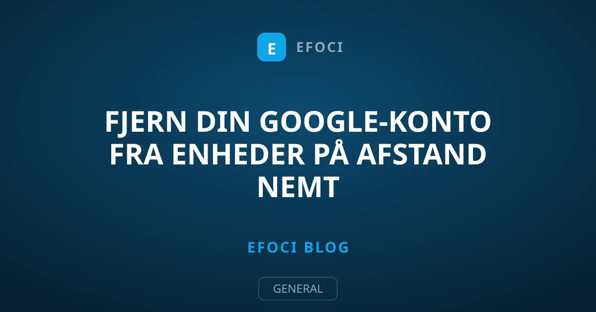 Fjern din Google-konto fra enheder på afstand nemt