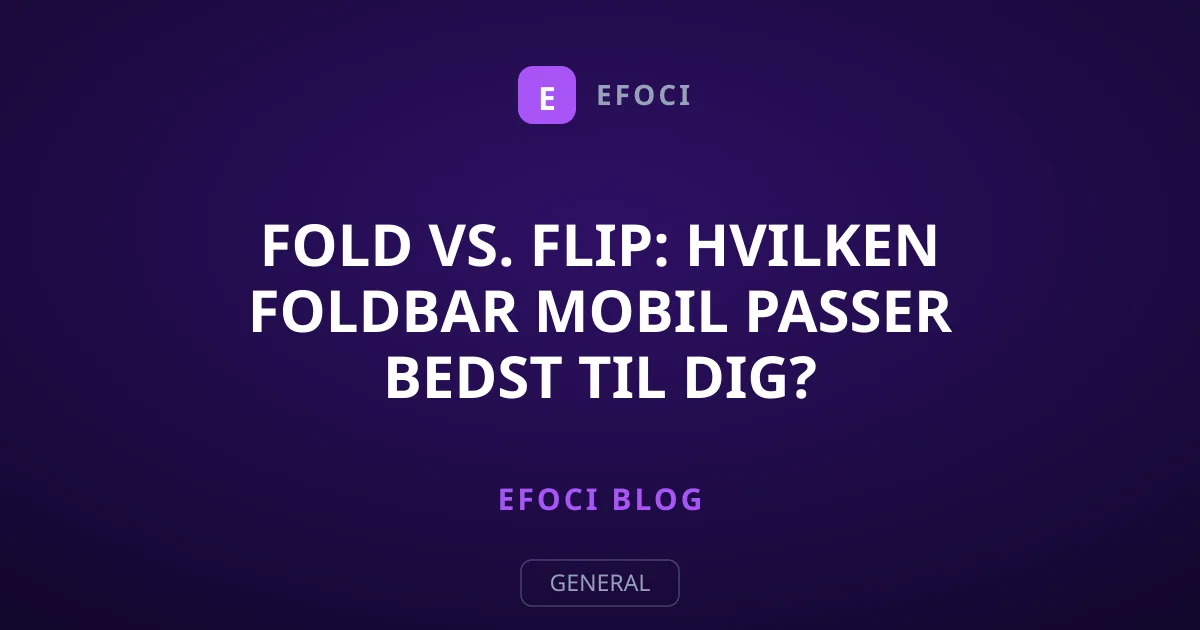 Fold vs. Flip: Hvilken foldbar mobil passer bedst til dig?